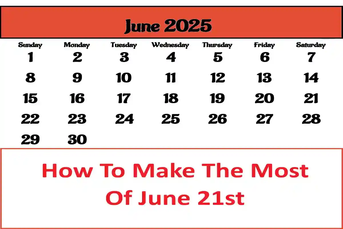 How To Make The Most Of June 21st